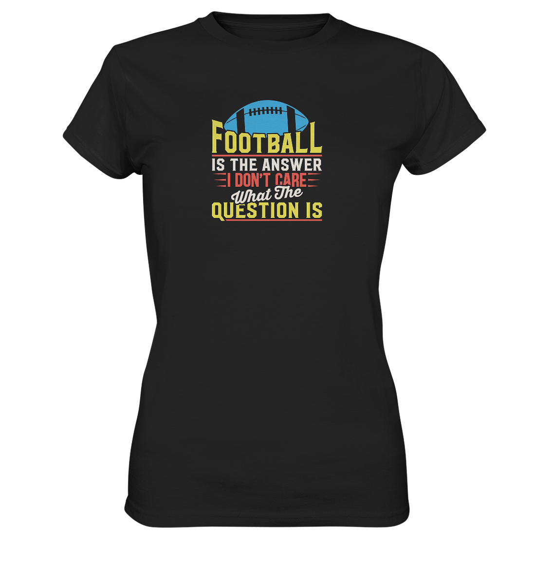 Football is the Answer - Ladies Premium Shirt