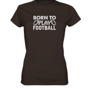 Born to Play - Ladies Premium Shirt