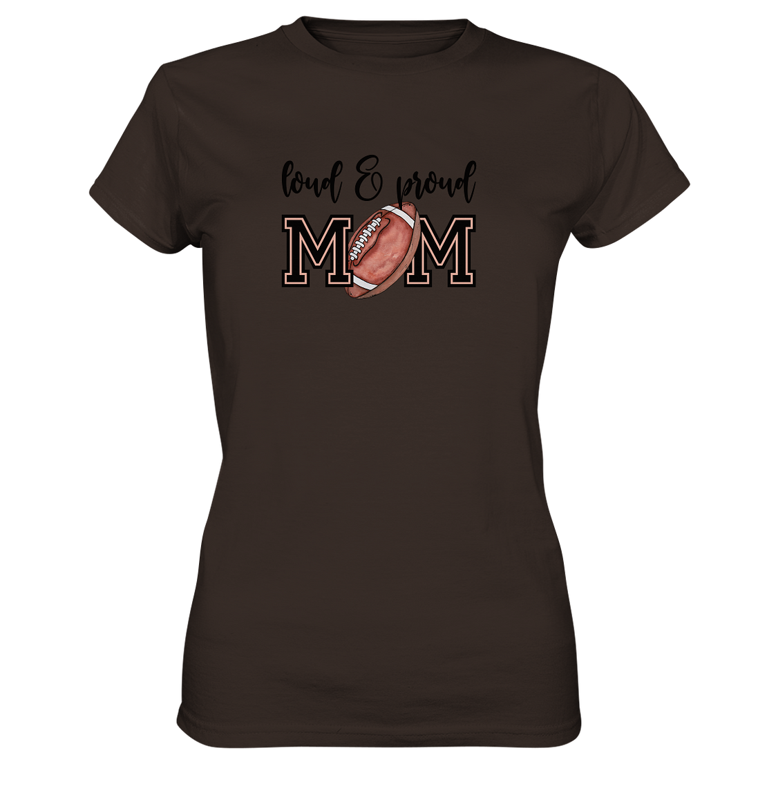 Loud &amp; Proud Mom - Ladies Premium Shirt