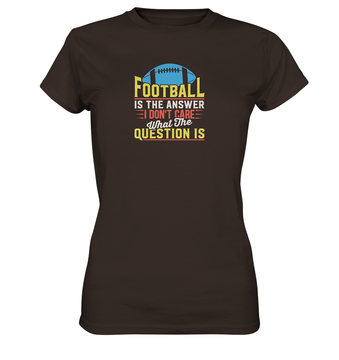 Football is the Answer - Ladies Premium Shirt
