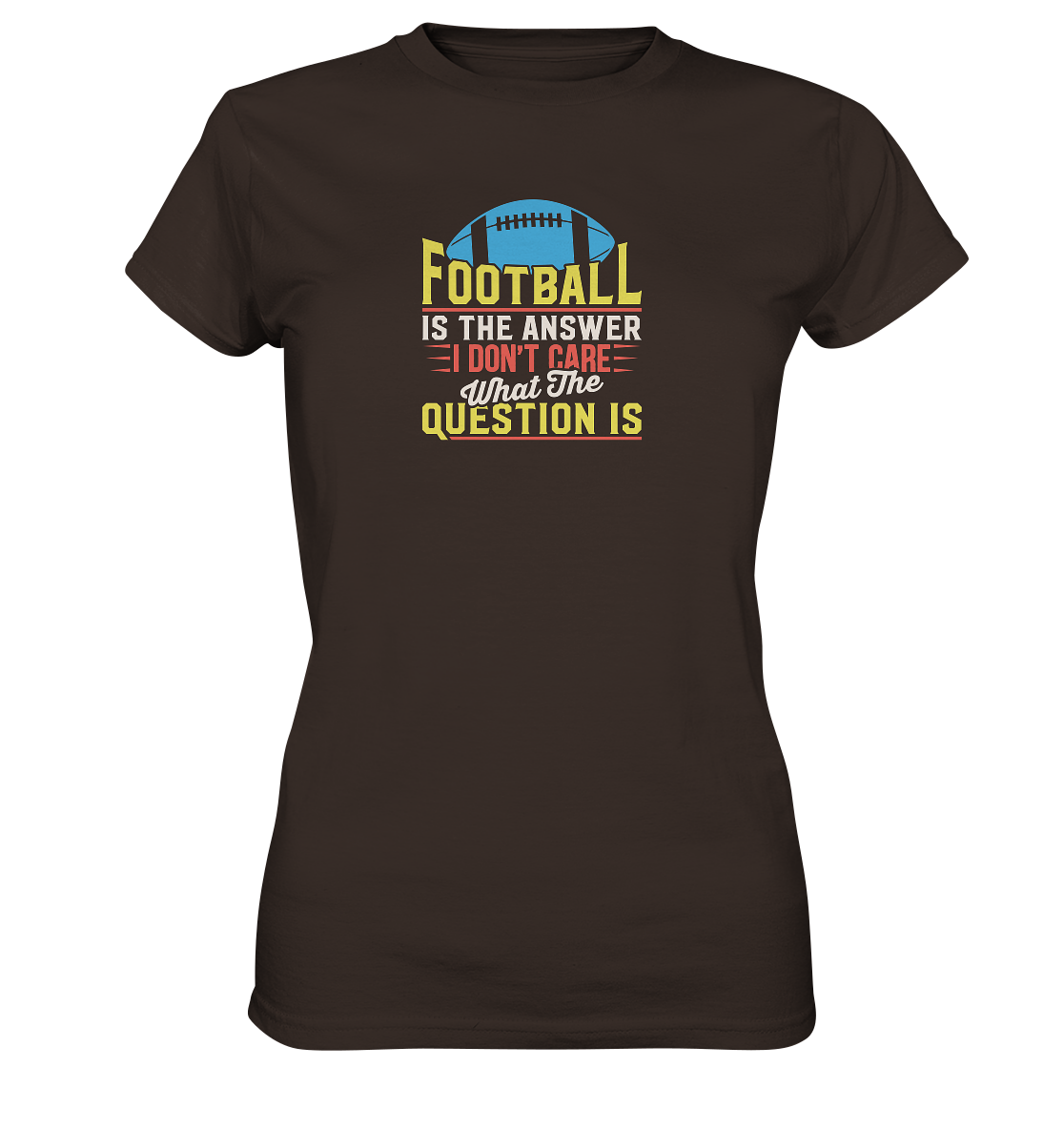 Football is the Answer - Ladies Premium Shirt