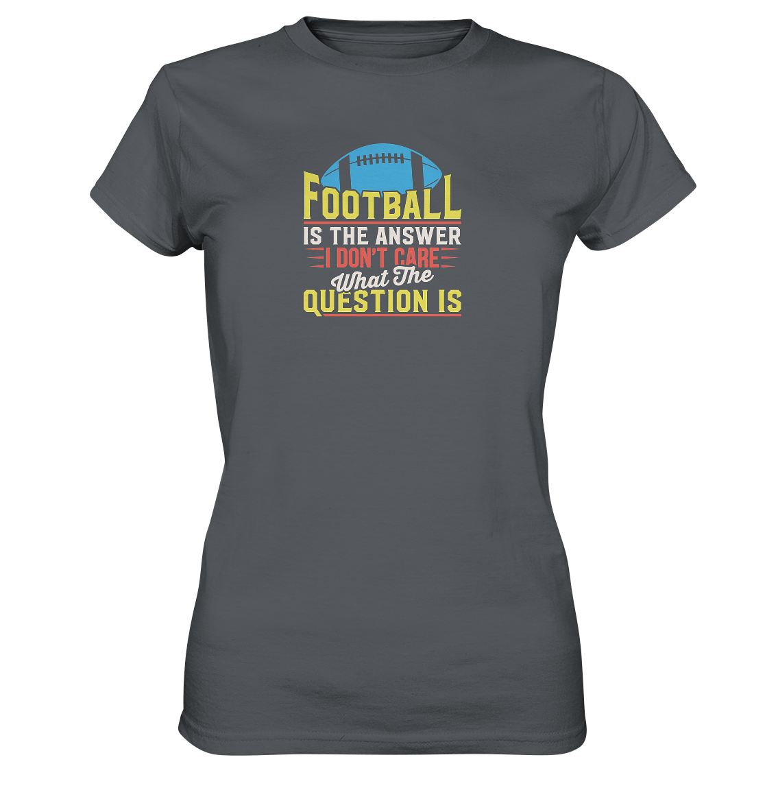 Football is the Answer - Ladies Premium Shirt