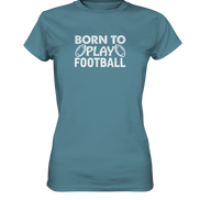 Born to Play - Ladies Premium Shirt