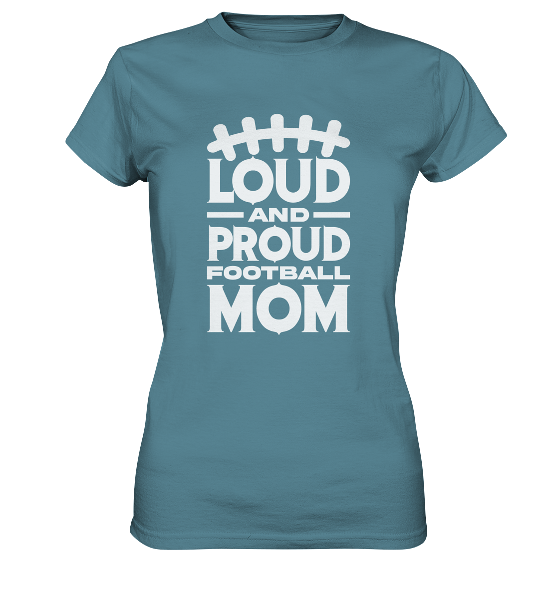 Loud and Proud Mom - Ladies Premium Shirt