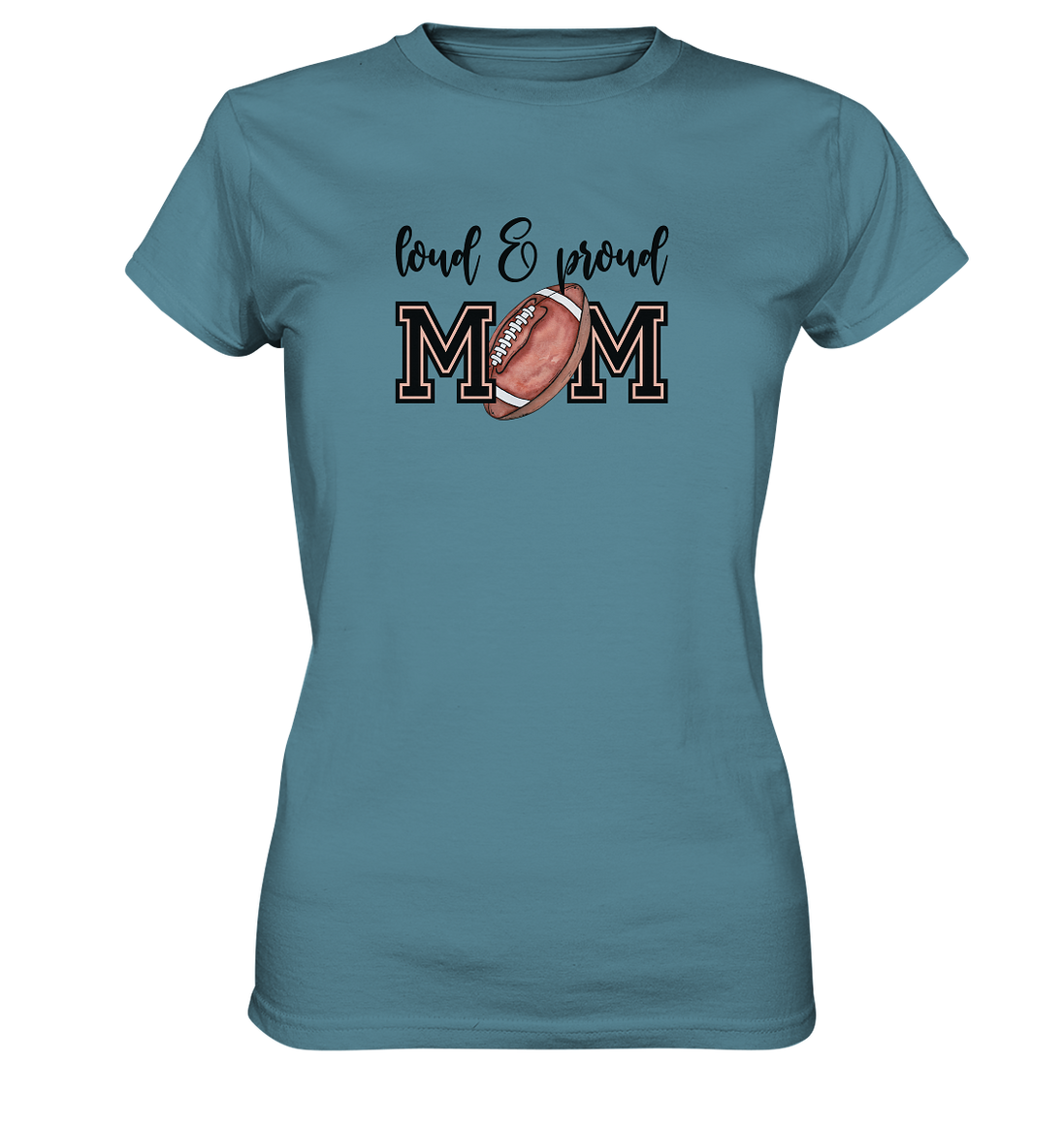 Loud &amp; Proud Mom - Ladies Premium Shirt