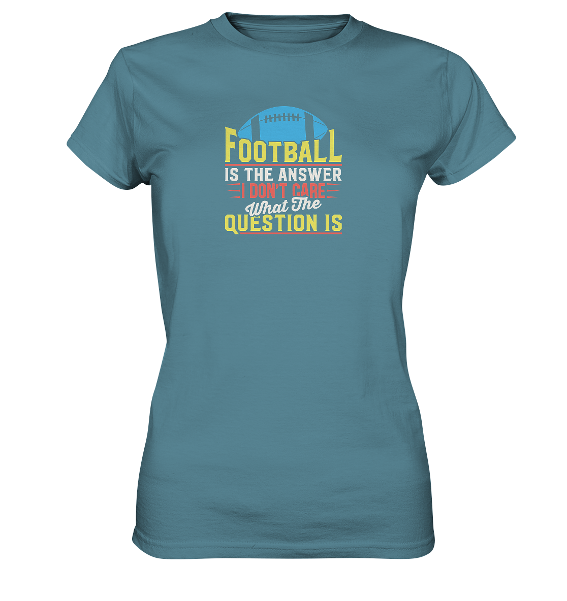 Football is the Answer - Ladies Premium Shirt