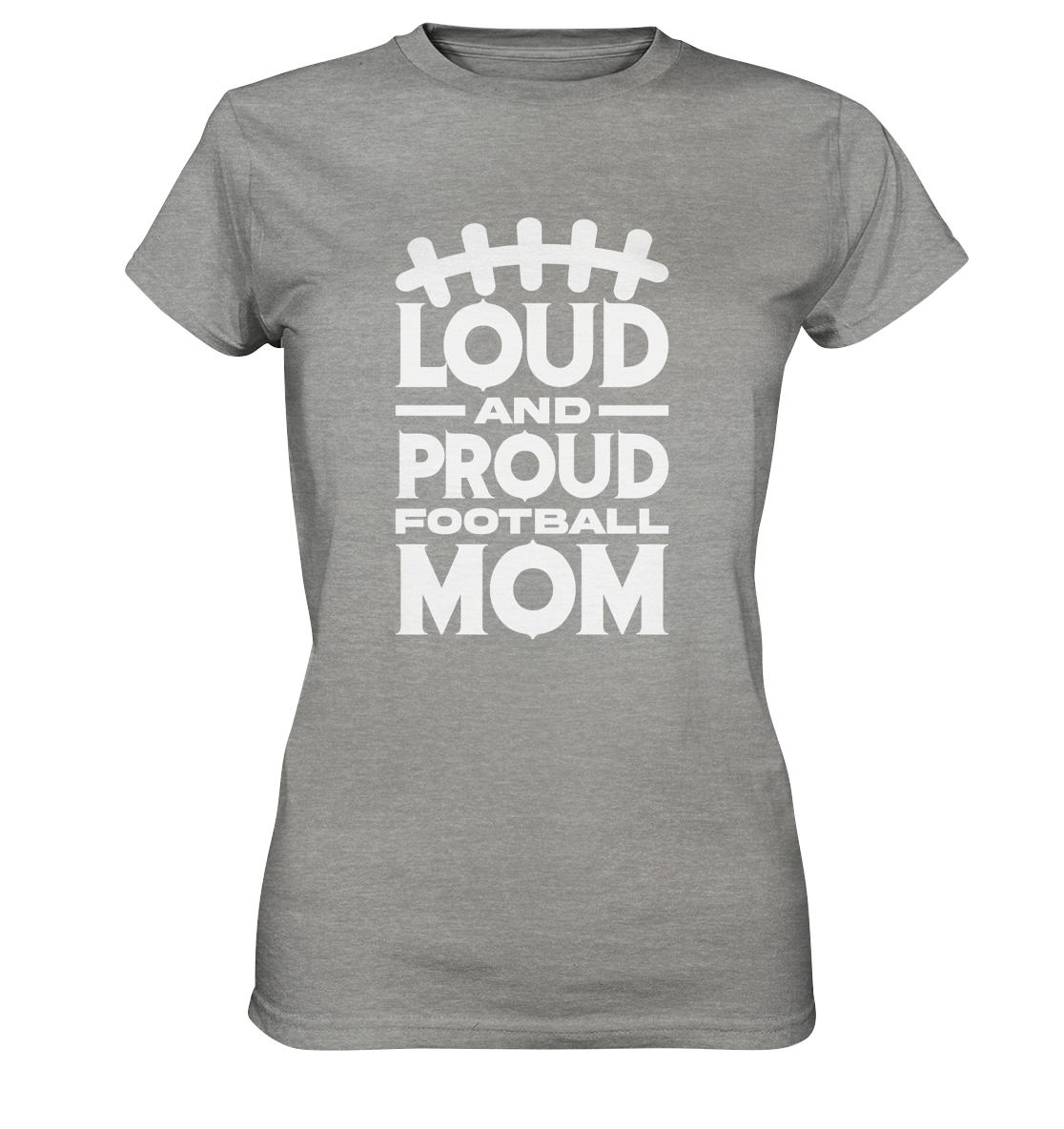 Loud and Proud Mom - Ladies Premium Shirt