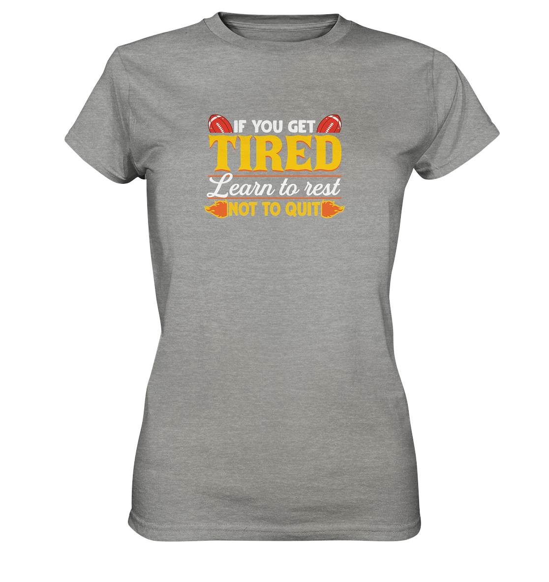 If you get Tired - Ladies Premium Shirt