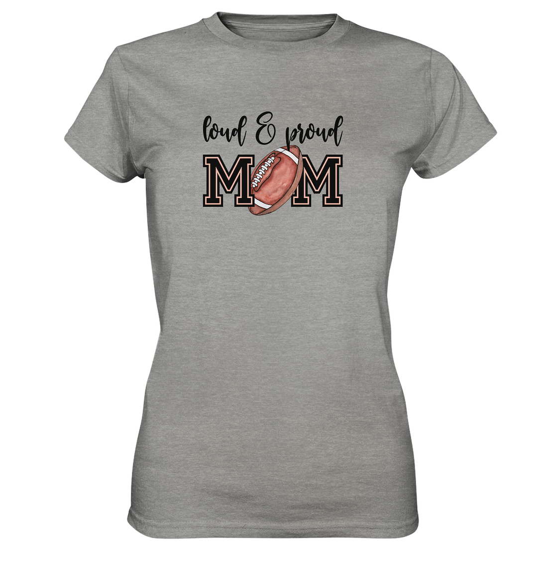 Loud &amp; Proud Mom - Ladies Premium Shirt