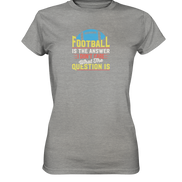 Football is the Answer - Ladies Premium Shirt