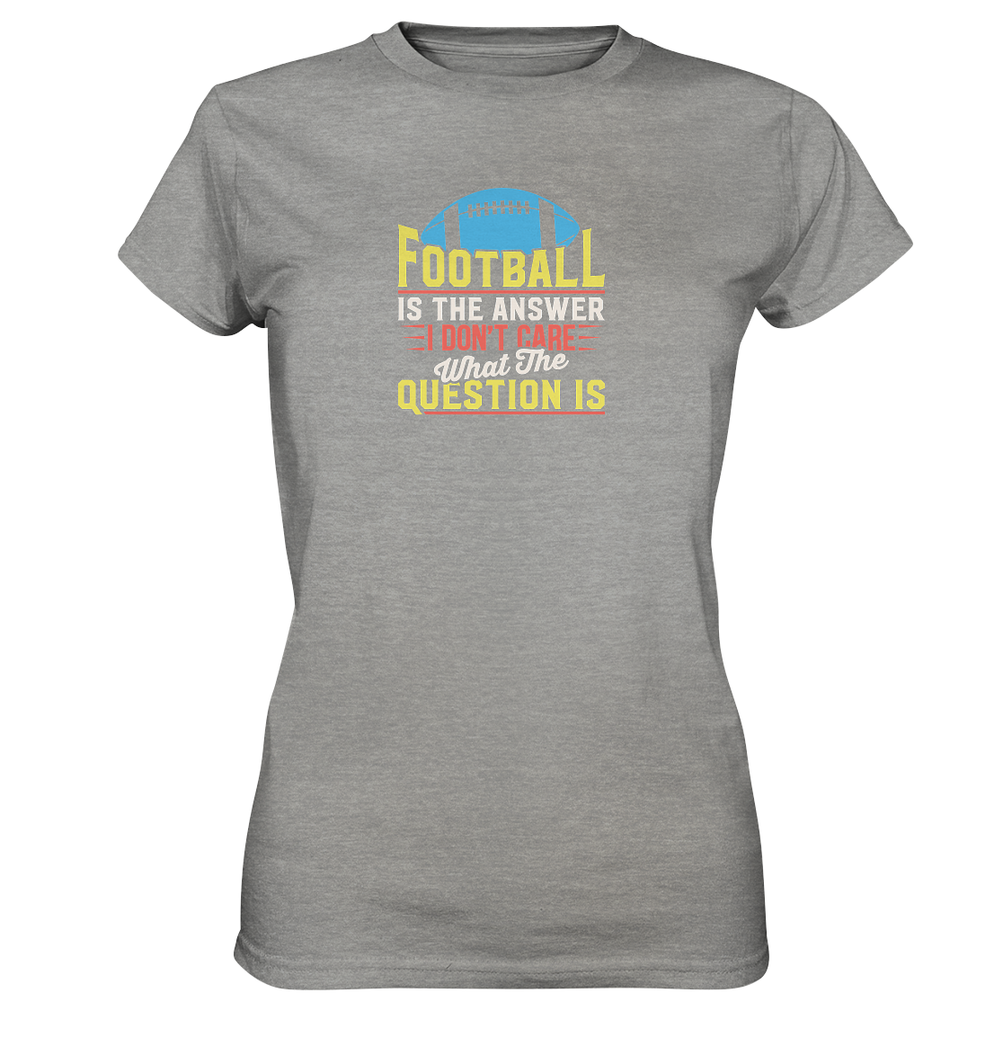 Football is the Answer - Ladies Premium Shirt