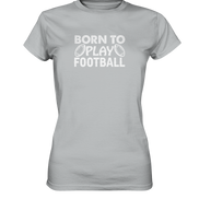 Born to Play - Ladies Premium Shirt