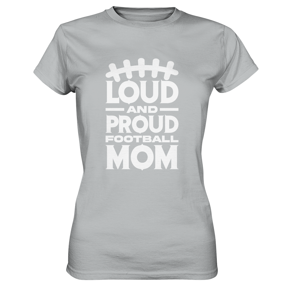 Loud and Proud Mom - Ladies Premium Shirt