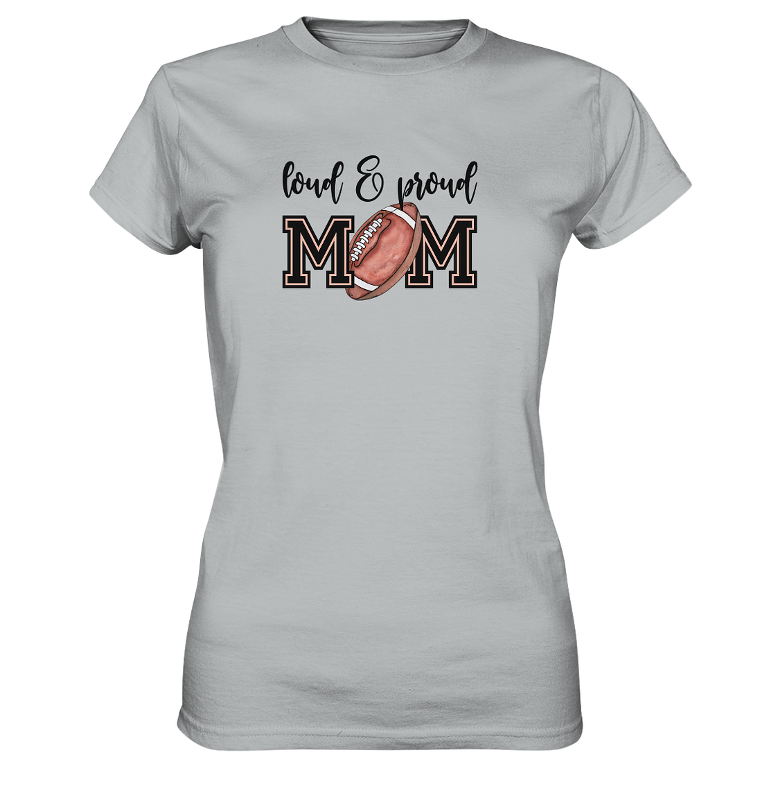 Loud &amp; Proud Mom - Ladies Premium Shirt
