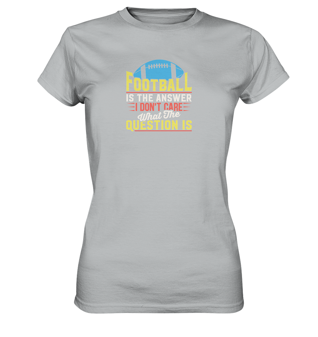 Football is the Answer - Ladies Premium Shirt