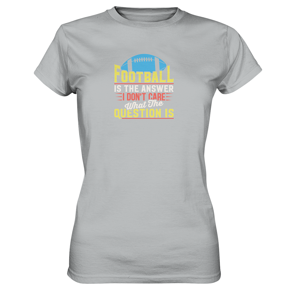 Football is the Answer - Ladies Premium Shirt