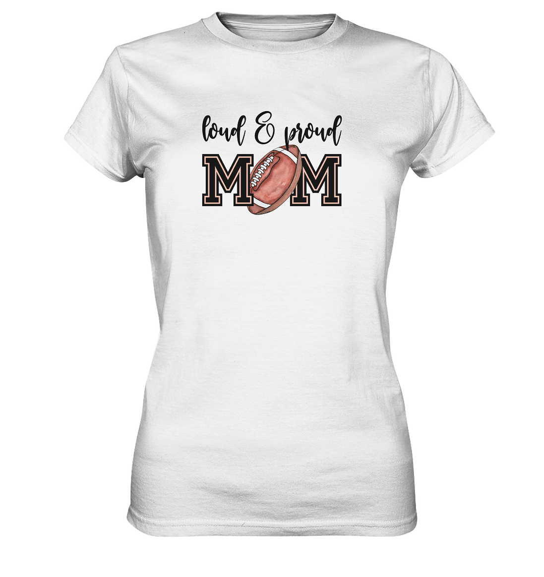 Loud &amp; Proud Mom - Ladies Premium Shirt