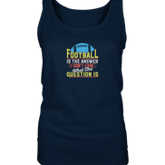 Football is the Answer - Ladies Tank-Top