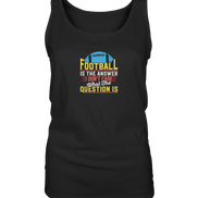Football is the Answer - Ladies Tank-Top
