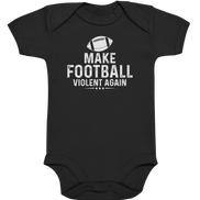 Make Football Violent again - Organic Baby Bodysuite