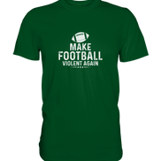 Make Football Violent again - Premium Shirt