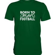 Born to Play - Premium Shirt