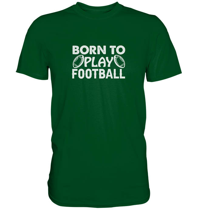 Born to Play - Premium Shirt