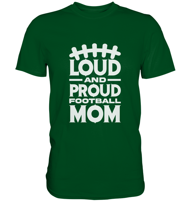 Loud and Proud Mom - Premium Shirt