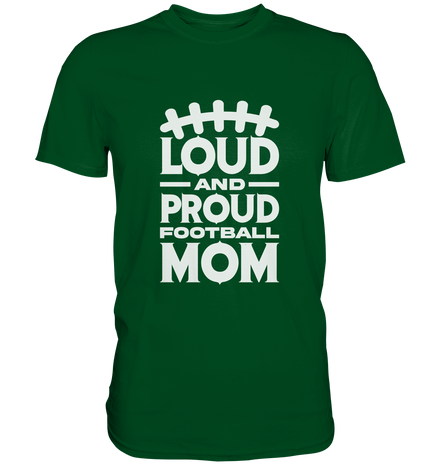 Loud and Proud Mom - Premium Shirt