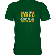If you get tired - Premium Shirt
