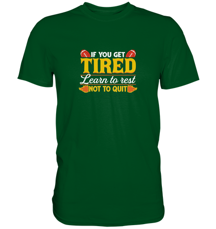 If you get Tired - Premium Shirt
