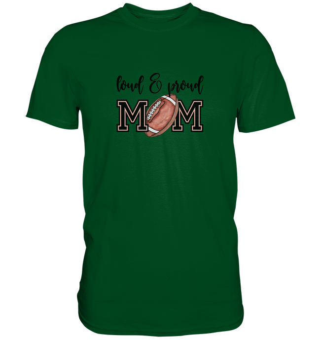 Loud & Proud Mom - Premium Shirt