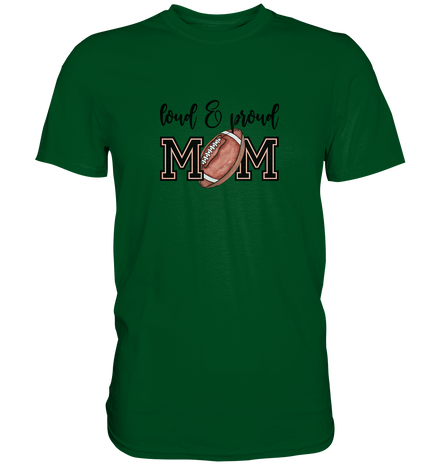 Loud &amp; Proud Mom - Premium Shirt