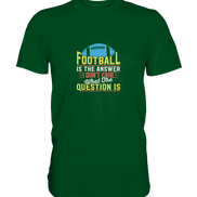 Football is the Answer - Premium Shirt