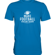 Make Football Violent again - Premium Shirt