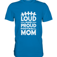 Loud and Proud Mom - Premium Shirt