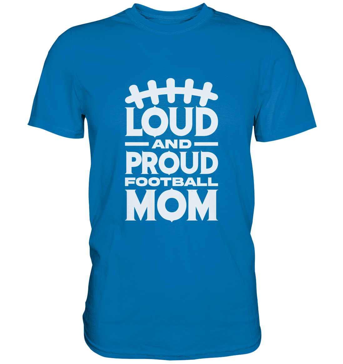 Loud and Proud Mom - Premium Shirt