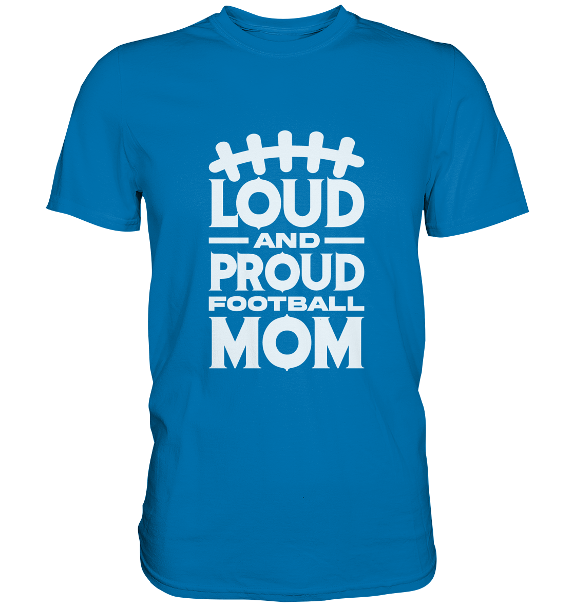 Loud and Proud Mom - Premium Shirt