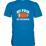 No Pain No Gain - Premium Shirt