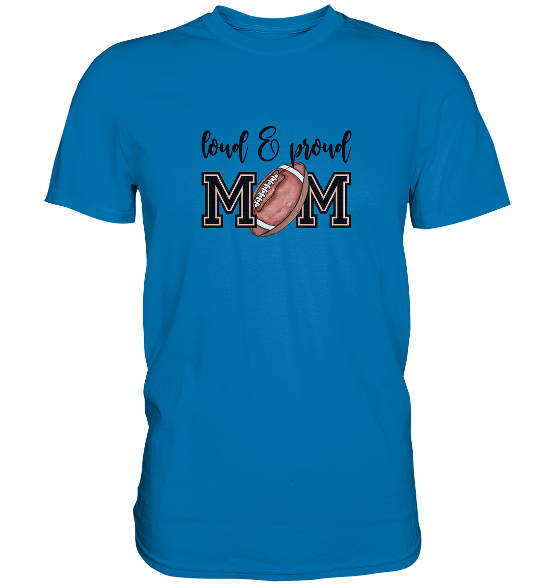 Loud & Proud Mom - Premium Shirt