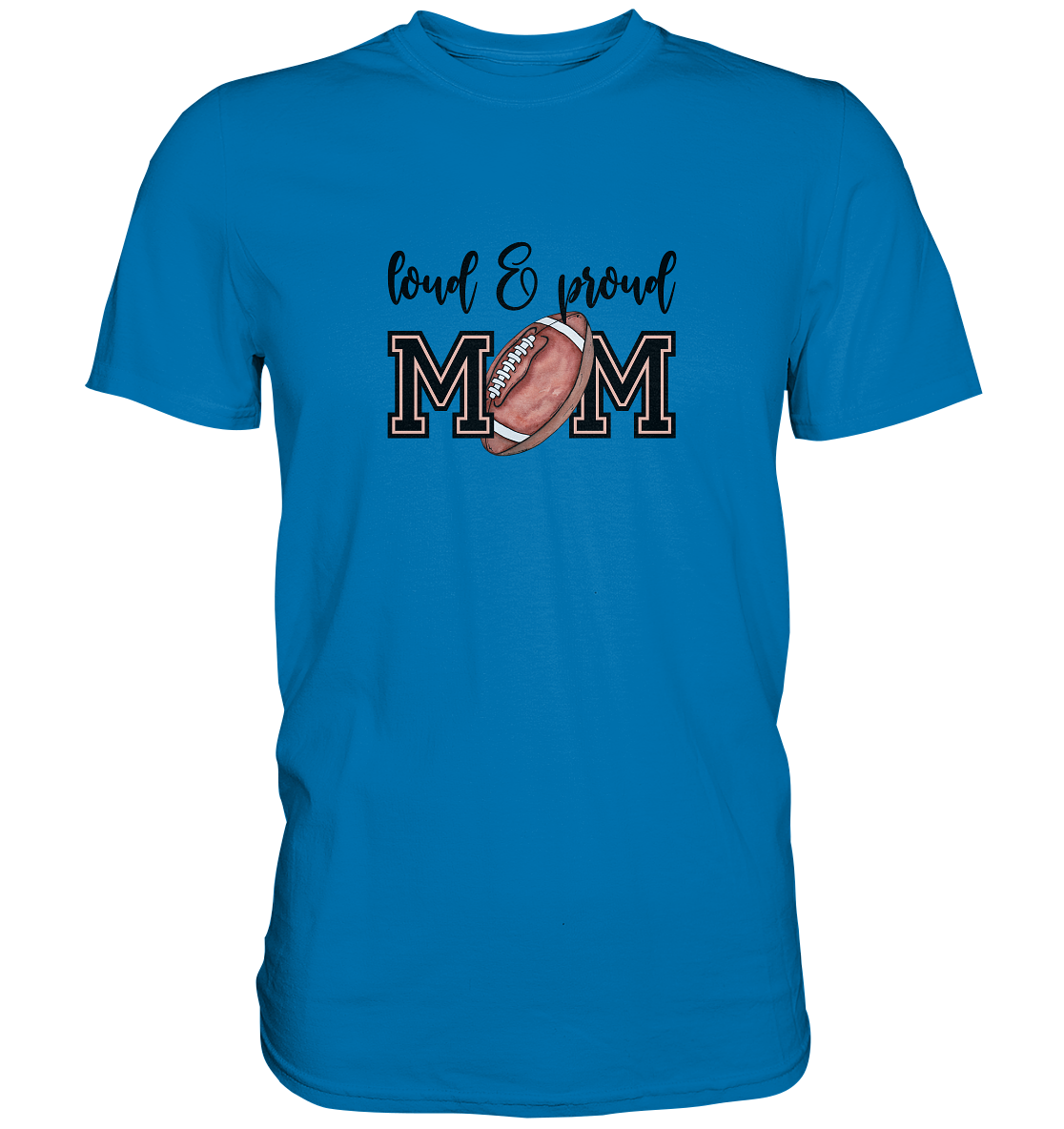 Loud & Proud Mom - Premium Shirt