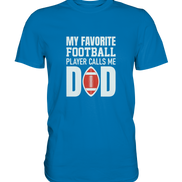My Favorite Player calls me Dad - Premium Shirt