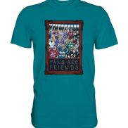 Fans are Friends  - Premium Shirt