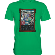 Fans are Friends  - Premium Shirt