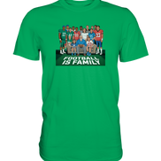 Football is Family - Premium Shirt
