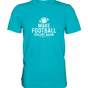 Make Football Violent again - Premium Shirt