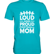 Loud and Proud Mom - Premium Shirt