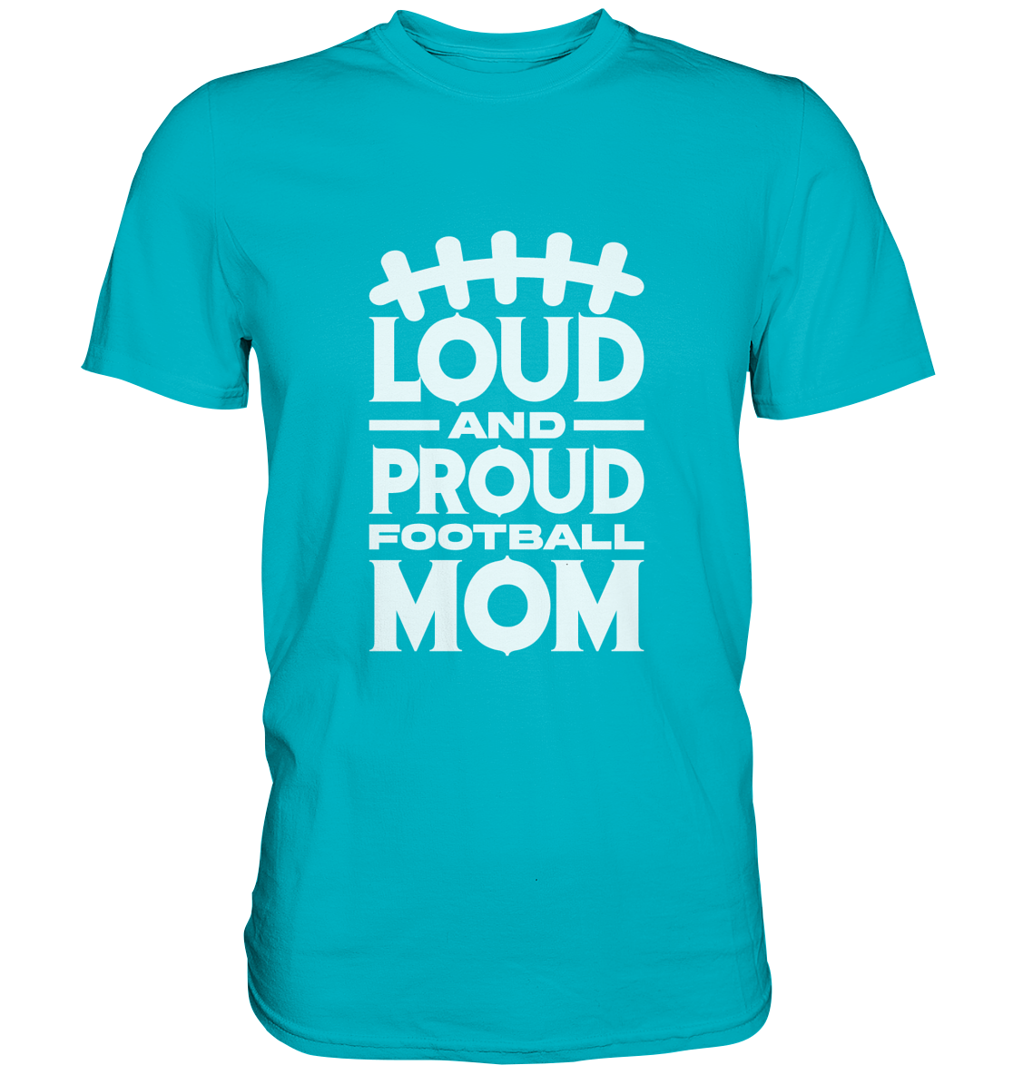 Loud and Proud Mom - Premium Shirt