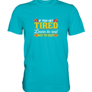If you get tired - Premium Shirt