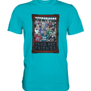 Fans are Friends  - Premium Shirt